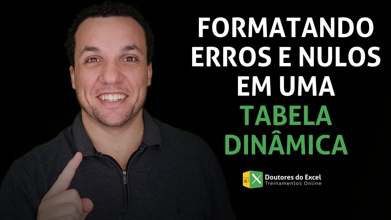 Formatando erros e nulos em uma Tabela Dinâmica - Doutores Excel